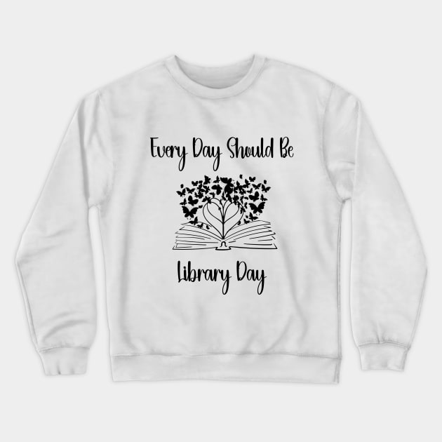 Every Day Should Be Library Day Librarian Library LOVER Quotes Crewneck Sweatshirt by soukai
